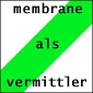 membrane als vermittler