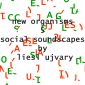 new organisms - 5 social soundscapes